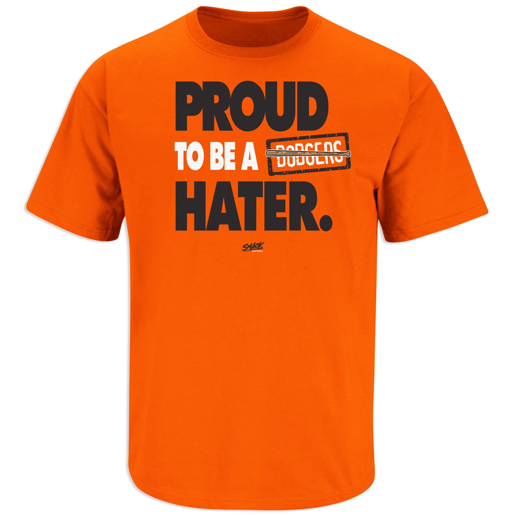 Smack Apparel Proud to Be A Dodgers Hater T-Shirt for San Francisco Baseball Fans, Short Sleeve / Small / Orange